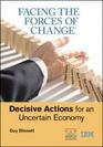 Facing the Forces of Change&reg; Decisive Actions for an Uncertain Economy